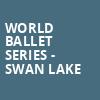 World Ballet Series Swan Lake, Granada Theatre, Santa Barbara